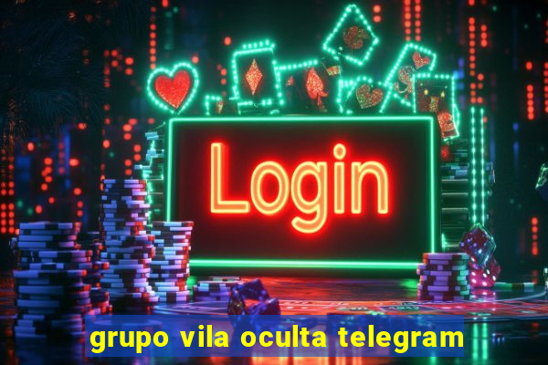 grupo vila oculta telegram